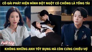 Cô gái phát hiện mình đột ngột có chồng là tổng tài, không những anh tốt bụng mà còn cưng chiều vợ