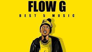 Flow G - Best 5 Music [Song Compilation]