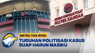 Metro This Week - Tuduhan Politisasi Dalam Kasus Harun Masiku