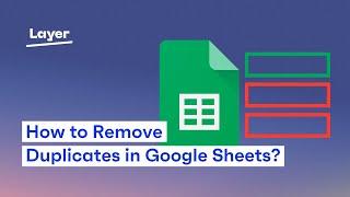 How to Remove Duplicates in Google Sheets? - Layer Tutorial