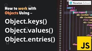 How to work with Objects Using Object.keys, values & entries ?