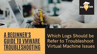 Lecture 25. VPXD, VPXA & HOSTD logs Analysis: Troubleshooting VMware Virtual Machine Issues