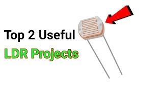 Top 2 Useful LDR Projects | 2 Awesome DIY Ideas