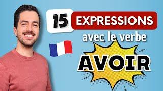  15 EXPRESSIONS françaises très utilisées au quotidien avec le verbe AVOIR