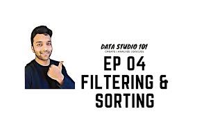 Ep 04 Filtering & Sorting | Data  Studio 101