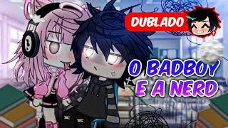 O BadBoy e a NERD | O FILME [DUBLADO]  | Gacha Club