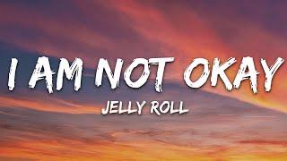 Jelly Roll - I Am Not Okay (Lyrics)