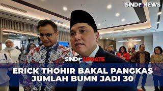 Usai Dilantik, Erick Thohir akan Pangkas Jumlah BUMN dan Larang Pengadaan Pakai Perusahaan Anonim