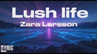 Lush Life (lyrics) Zara Larsson