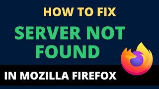 How To Fix Server Not Found In Mozilla Firefox