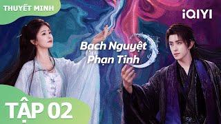 [Thuyết Minh]Bạch Nguyệt Phạn Tinh Tập 2 | Phim Tình Cảm Tiên Hiệp Cực Hot | iQIYI Vietnam