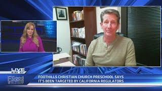 Foothills Christian Church Preschool targeted, harassed and shut-down by California regulators using