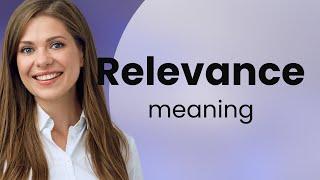 Relevance • definition of RELEVANCE