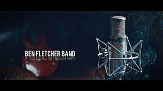 It Could All Get Blown Away - Ben Fletcher Band // Full Performance