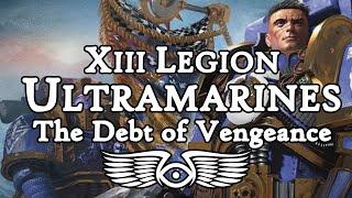 XIII Legion 'Ultramarines': The Debt of Vengeance (Warhammer 40,000 & Horus Heresy Lore)