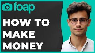 How to Use Foap to Make Money in 2024 (Quick & Easy)