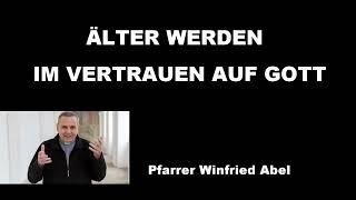 Älter werden im Vertrauen auf Gott! - Pfr.i.R. WINFRIED ABEL