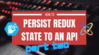 How to Persist Redux State to an API Part 2