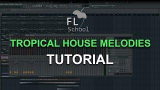 HOW TO MAKE: TROPICAL HOUSE Melodies - FL Studio tutorial