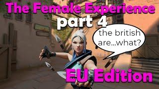 Female Experience Part 4 | EU Edition!