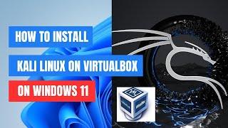 How to Install Kali Linux in VirtualBox on Windows 11 | Easy Tutorial