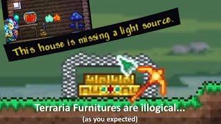 Terraria furniture is quite illogical, it remove your bright hope of Terraria being logical...