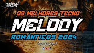 MELODY ROMÂNTICO 2024 - TECNO MELODY ATUALIZADO 2024 (( SUPER DJ RONALDO ))