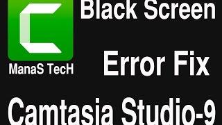 Camtasia Studio-9 Black Screen error fix