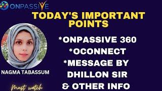 #ONPASSIVE||TODAY'S UPDATES||OP360, OCONNECT, MESSAGE BY DHILLON SIR||#nagmatabassum