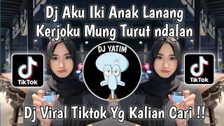 DJ AKU IKI ANAK LANANG KERJOKU MUNG TURUT DALAN | DJ ANAK LANANG REMIX MENGKANE VIRAL TIKTOK  !!