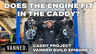 DOES THE ENGINE FIT IN THE CADDY? - CADDY PROJECT VANNED BUILD EPISODE 3