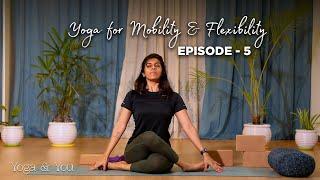 Episode 5 - Hip Opening Sequence - 2 | Yoga for Mobility & Flexibility | Advanced poses and Asanas
