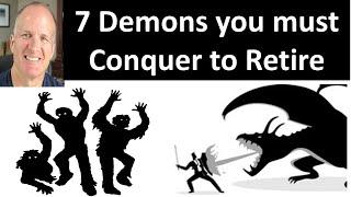 7 Demons you must conquer to retire