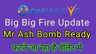 Onpassive latest update | Big Big Update | Mr Ash bomb ready