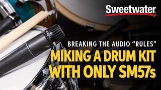 Breaking the Audio "Rules" | Miking a Drum Kit with Only SM57s