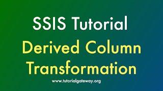 SSIS Tutorial | Derived Column Transformation