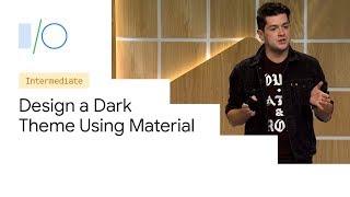 How to Design a Dark Theme Using Material (Google I/O'19)