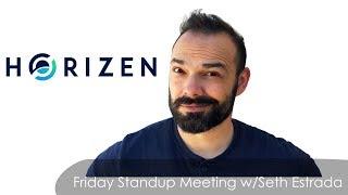 HoriZEN: Friday Standup Meeting w/Seth Estrada