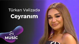 Türkan Vəlizadə - Ceyranım