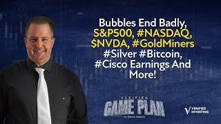 Bubbles End Badly, S&P500, #NASDAQ, $NVDA, #GoldMiners #Silver #Bitcoin, #Cisco Earnings And More!