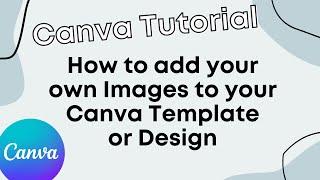 How to add your own Images to your Canva Template or Design - CANVA TUTORIAL