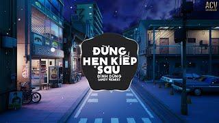 Đừng Hẹn Kiếp Sau (Andy Remix) - Đình Dũng | Nhạc  Remix