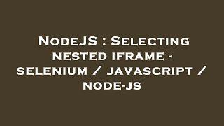 NodeJS : Selecting nested iframe - selenium / javascript / node-js