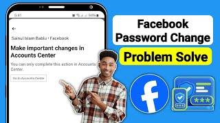 Make important changes in Accounts Center Facebook password change problem