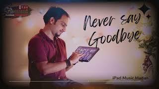 Never say Good Bye - Swar Laya Originals (iPad Music)| ft. Madan Pisharody