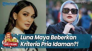 Luna Maya Beberkan Kriteria Pria Idaman, Punya Cara Unik Nilai Kepribadian - Fame & Frame