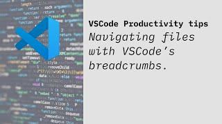 VSCode Productivity Tips: Navigating between files with breadcrumbs