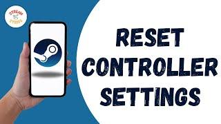 How to Reset Controller Settings On Steam