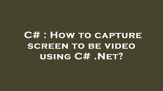 C# : How to capture screen to be video using C# .Net?