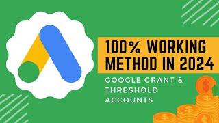 The Only Working Method For Google Grant & Threshold Accounts in 2024